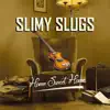 Slimy Slugs - Home Sweet Home - Single